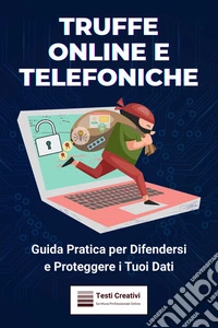 Truffe Online e TelefonicheGuida Pratica per Difendersi e Proteggere i Tuoi Dati. E-book. Formato EPUB ebook