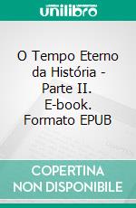 O Tempo Eterno da História - Parte II. E-book. Formato EPUB ebook
