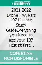 2021-2022 Drone FAA Part 107 License Study GuideEverything you Need to ace your 107 Test at first attempt. E-book. Formato EPUB ebook
