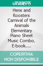 Hens and Roosters Carnival of the Animals Elementary Piano Sheet Music Combo. E-book. Formato PDF ebook