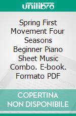 Spring First Movement Four Seasons Beginner Piano Sheet Music Combo. E-book. Formato PDF ebook