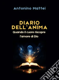 Diario dell'AnimaQuando il cuore riscopre l’amore di Dio. E-book. Formato EPUB ebook