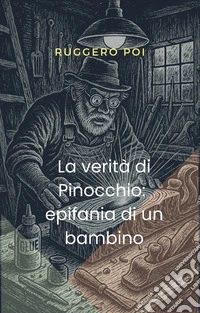 La verità di Pinocchioepifania di un bambino. E-book. Formato EPUB ebook