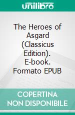 The Heroes of Asgard (Classicus Edition). E-book. Formato EPUB ebook