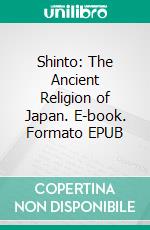 Shinto: The Ancient Religion of Japan. E-book. Formato EPUB ebook