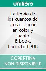 La teoría de los cuantos del alma - cómic en color y cuento. E-book. Formato EPUB ebook