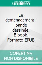 Le déménagement - bande dessinée. E-book. Formato EPUB ebook