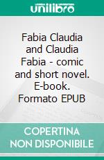 Fabia Claudia and Claudia Fabia - comic and short novel. E-book. Formato EPUB ebook