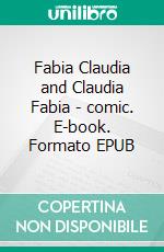 Fabia Claudia and Claudia Fabia - comic. E-book. Formato EPUB ebook