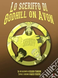 Lo sceriffo di Godhill on Avon - fumetto a colori e racconto. E-book. Formato EPUB ebook