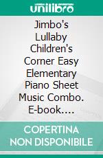 Jimbo's Lullaby Children's Corner Easy Elementary Piano Sheet Music Combo. E-book. Formato PDF ebook