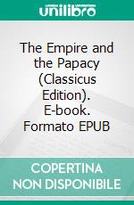 The Empire and the Papacy (Classicus Edition). E-book. Formato EPUB ebook