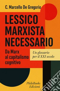 Lessico Marxista NecessarioDa Marx al capitalismo cognitivo. Un glossario per il XXI secolo. E-book. Formato EPUB ebook