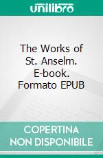 The Works of St. Anselm. E-book. Formato EPUB ebook