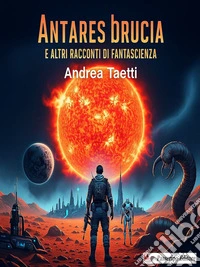 Antares brucia e altri racconti di fantascienza. E-book. Formato EPUB ebook