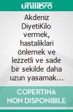 Akdeniz DiyetiKilo vermek, hastaliklari önlemek ve lezzetli ve sade bir sekilde daha uzun yasamak için yöntem. E-book. Formato EPUB ebook