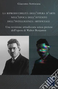 La riproducibilità dell’opera d’arte nell’epoca dell’avvento dell’intelligenza artificialeUna revisione attualizzata senza pretese dell’opera di Walter Benjamin. E-book. Formato EPUB ebook