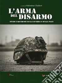 L'arma del disarmoStudi e ricerche sulla guerra e sulla pace. E-book. Formato EPUB ebook