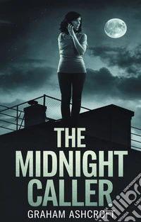 The Midnight CallerWhen Secrets Speak, Silence Kills. E-book. Formato EPUB ebook