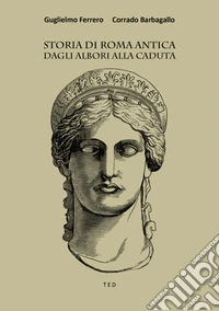 Storia di Roma anticaDagli albori alla caduta. E-book. Formato EPUB ebook