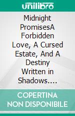 Midnight PromisesA Forbidden Love, A Cursed Estate, And A Destiny Written in Shadows. E-book. Formato EPUB ebook