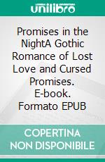 Promises in the NightA Gothic Romance of Lost Love and Cursed Promises. E-book. Formato EPUB ebook