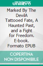 Marked By The DevilA Tattooed Fate, A Haunted Past, and a Fight for Freedom. E-book. Formato EPUB ebook