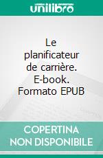 Le planificateur de carrière. E-book. Formato EPUB ebook