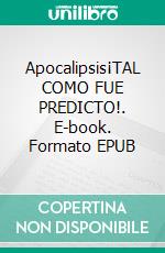 Apocalipsis¡TAL COMO FUE PREDICTO!. E-book. Formato EPUB ebook