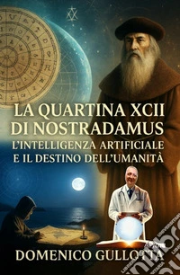 La Quartina XCII e il Destino dei ContinentiNostradamus e l'attuale crisi migratoria. E-book. Formato EPUB ebook