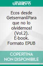 Ecos desde Getsemaní¡Para que no lo olvidemos! (Vol.2). E-book. Formato EPUB ebook