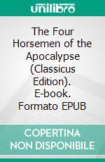 The Four Horsemen of the Apocalypse (Classicus Edition). E-book. Formato EPUB ebook