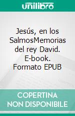 Jesús, en los SalmosMemorias del rey David. E-book. Formato EPUB ebook