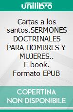 Cartas a los santos.SERMONES DOCTRINALES PARA HOMBRES Y MUJERES.. E-book. Formato EPUB ebook