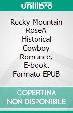 Rocky Mountain RoseA Historical Cowboy Romance. E-book. Formato EPUB ebook