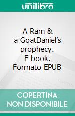 A Ram & a GoatDaniel’s prophecy. E-book. Formato EPUB ebook