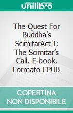 The Quest For Buddha’s ScimitarAct I: The Scimitar’s Call. E-book. Formato EPUB ebook