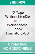 12 Tage WeihnachtenDie neue Weinandacht. E-book. Formato EPUB ebook