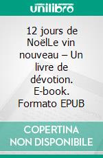 12 jours de NoëlLe vin nouveau – Un livre de dévotion. E-book. Formato EPUB ebook