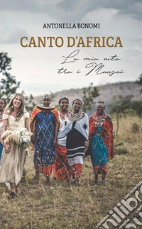 Canto d’AfricaLa mia vita tra i Maasai. E-book. Formato EPUB ebook