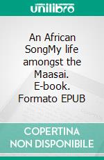 An African SongMy life amongst the Maasai. E-book. Formato EPUB ebook