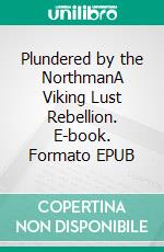 Plundered by the NorthmanA Viking Lust Rebellion. E-book. Formato EPUB ebook