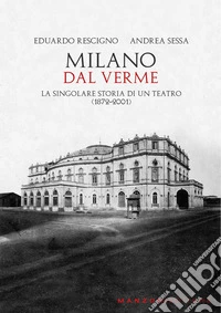 Milano. Dal VermeLa singolare storia di un Teatro (1872-2001). E-book. Formato EPUB ebook