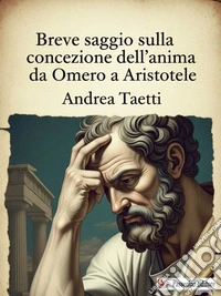 Breve saggio sulla concezione dell'anima da Omero a Aristotele. E-book. Formato EPUB ebook