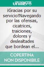 ¡Gracias por su servicio!Navegando por las ofensas, cicatrices, traiciones, dolores y deslealtades que bordean el camino del ministerio….. E-book. Formato EPUB ebook