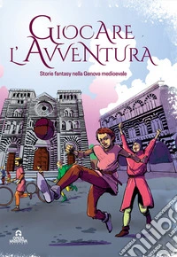 Giocare l'avventuraStorie Fantasy nella Genova medievale. E-book. Formato EPUB ebook