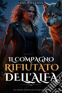 Il compagno rifiutato dell'AlfaUn romanzo d'amore con un lupo mannaro. E-book. Formato EPUB ebook