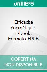 Efficacité énergétique. E-book. Formato EPUB ebook