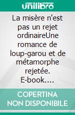 La misère n'est pas un rejet ordinaireUne romance de loup-garou et de métamorphe rejetée. E-book. Formato EPUB ebook