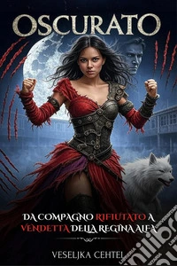 OscuratoDa compagno rifiutato a vendetta della regina alfa. E-book. Formato EPUB ebook